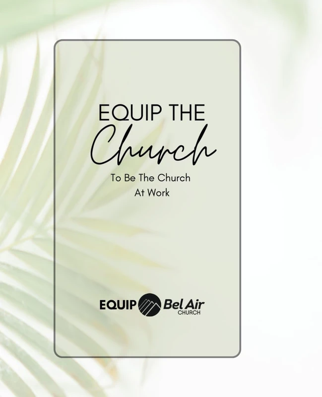 Equip the Church: to Be the Church at Work (Equip Bel Air Church)