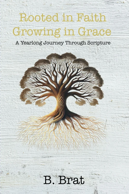 Rooted in Faith Growing in Grace: A Yearlong Journey Through Scripture