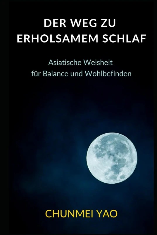 Der Weg zu erholsamem Schlaf: Asiatische Weisheit für Balance und Wohlbefinden (Die Kunst des gesunden Lebens)