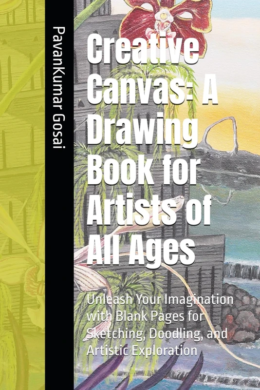 Creative Canvas: A Drawing Book for Artists of All Ages: Unleash Your Imagination with Blank Pages for Sketching, Doodling, and Artistic Exploration