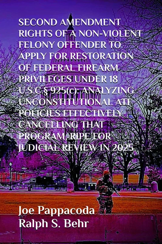 SECOND AMENDMENT RIGHTS OF A NON-VIOLENT FELONY OFFENDER TO APPLY FOR RESTORATION OF FEDERAL FIREARM PRIVILEGES UNDER 18 U.S.C.§ 925(c):: ANALYZING ... PROGRAM, RIPE FOR JUDICIAL REVIEW IN 2025