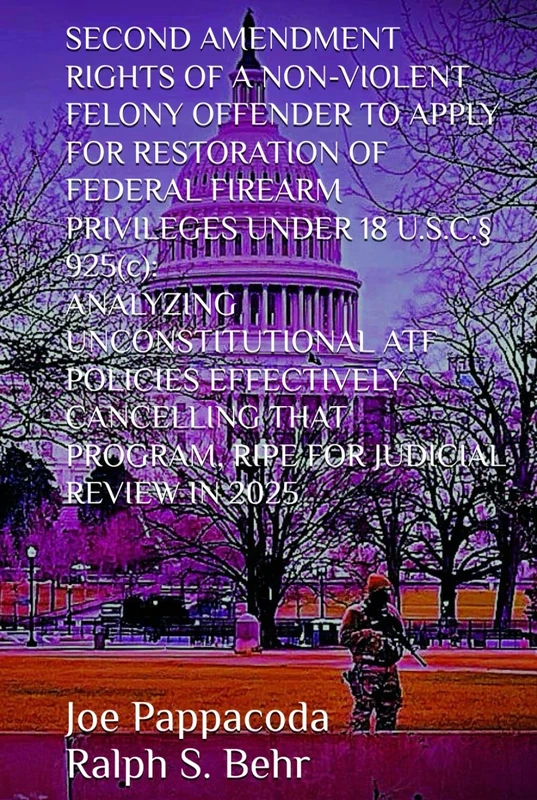 SECOND AMENDMENT RIGHTS OF A NON-VIOLENT FELONY OFFENDER TO APPLY FOR RESTORATION OF FEDERAL FIREARM PRIVILEGES UNDER 18 U.S.C.§ 925(c):: ANALYZING ... PROGRAM, RIPE FOR JUDICIAL REVIEW IN 2025