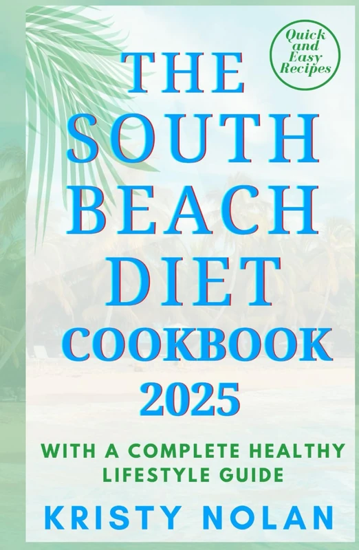 The South Beach Diet Cookbook 2025: Quick and Easy Mouthwatering Recipes That Can Be Made In 30 minutes That Helps You Lose Weight Fast (THE SOUTH BEACH DIET COLLECTION FOR WEIGHT LOSS)