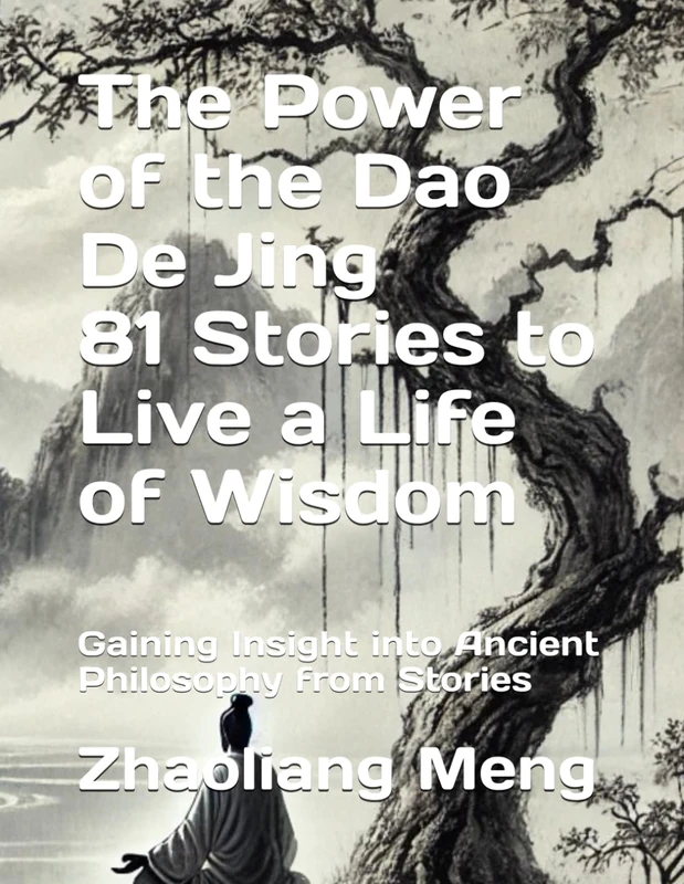 The Power of the Dao De Jing - 81 Stories to Live a Life of Wisdom: Gaining Insight into Ancient Philosophy from Stories
