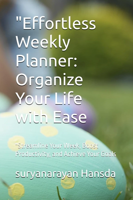 "Effortless Weekly Planner: Organize Your Life with Ease: "Streamline Your Week, Boost Productivity, and Achieve Your Goals