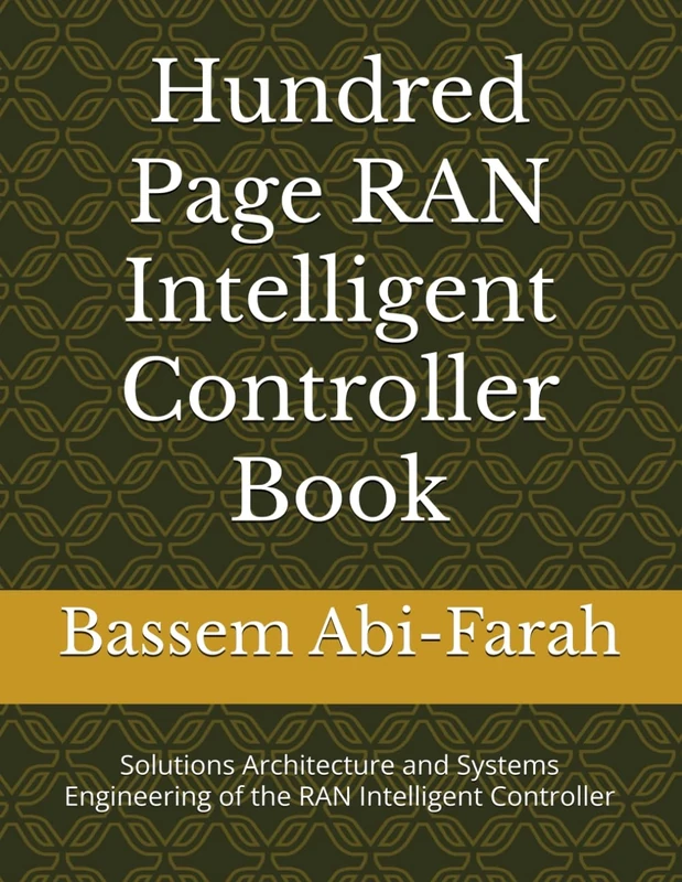 Hundred Page RAN Intelligent Controller Book: Solutions Architecture and Systems Engineering of the RAN Intelligent Controller (Telecommunications Engineering) - Image 1