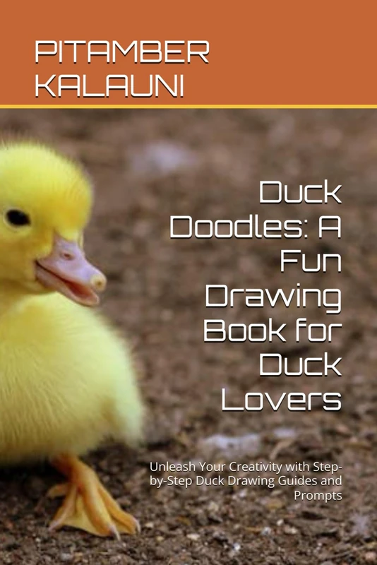 Duck Doodles: A Fun Drawing Book for Duck Lovers: Unleash Your Creativity with Step-by-Step Duck Drawing Guides and Prompts