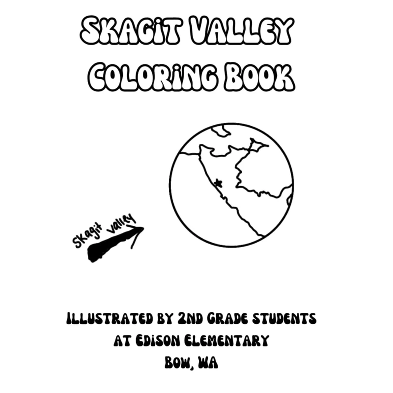 Skagit Valley Coloring Book: Depictions of our beautiful valley from the point of view of 2nd Grade students at Edison Elementary in Bow, WA.