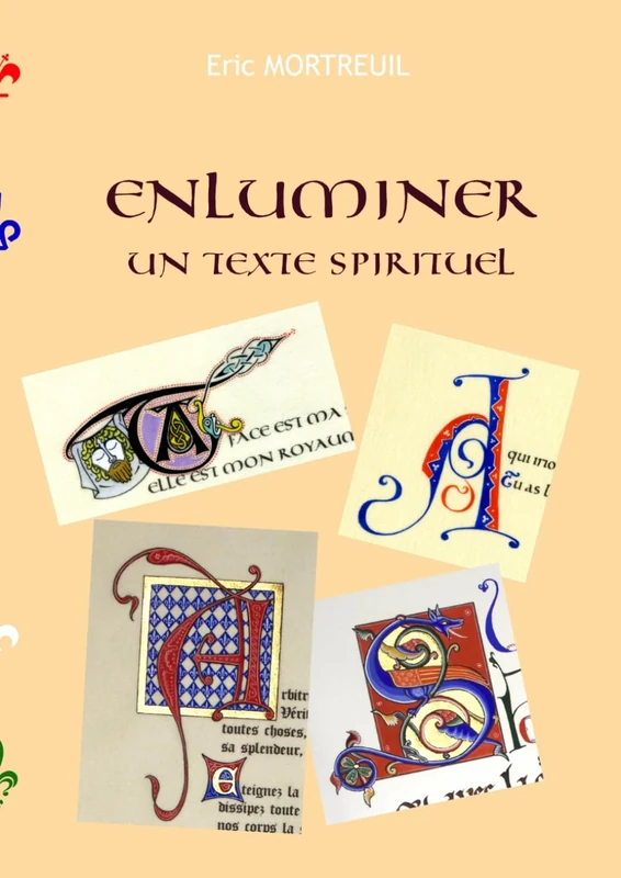 Enluminer un texte spirituel: Livret pour les stages d'un WE (Enluminure)