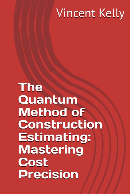 The Quantum Method of Construction Estimating: Mastering Cost Precision