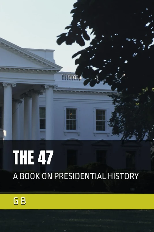 THE 47: A BOOK ON PRESIDENTIAL HISTORY - Image 1