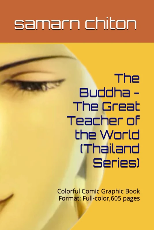 The Buddha - The Great Teacher of the World (Thailand Series): Colorful Comic Graphic Book Format: Full-color,605 pages