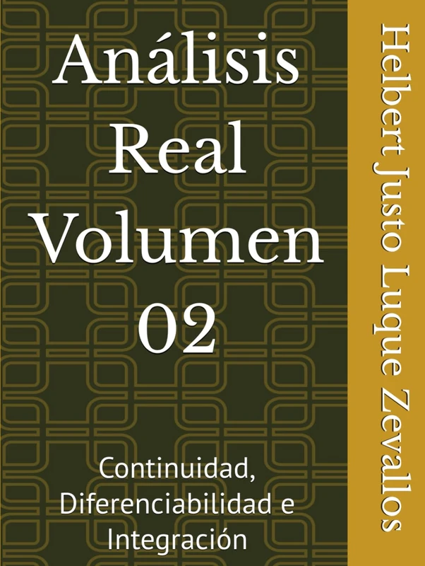 Análisis Real Volumen 02: Continuidad, Diferenciabilidad e Integración (Matemáticas Posgrado)