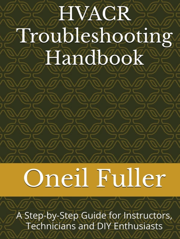 HVACR Troubleshooting Handbook: A Step-by-Step Guide for Instructors, Technicians and DIY Enthusiasts