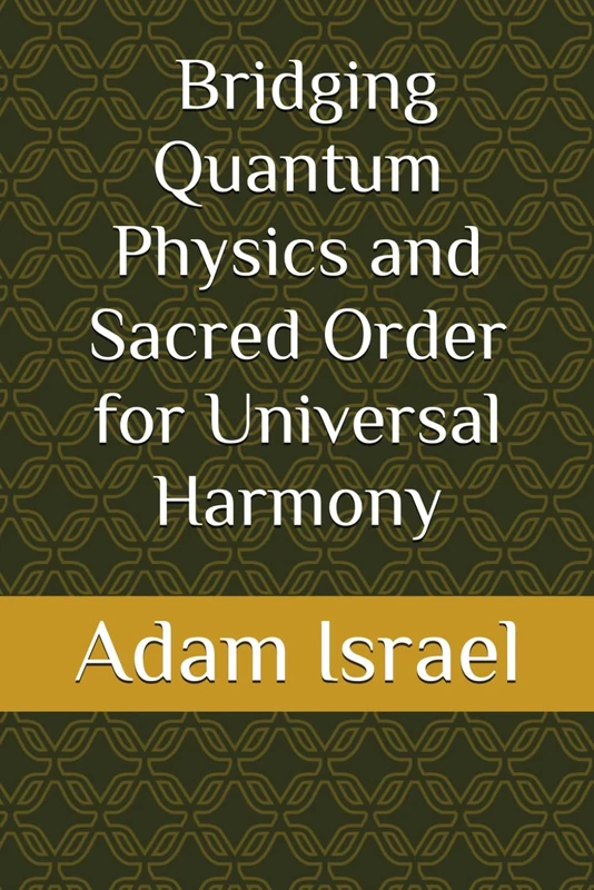 Bridging Quantum Physics and Sacred Order for Universal Harmony