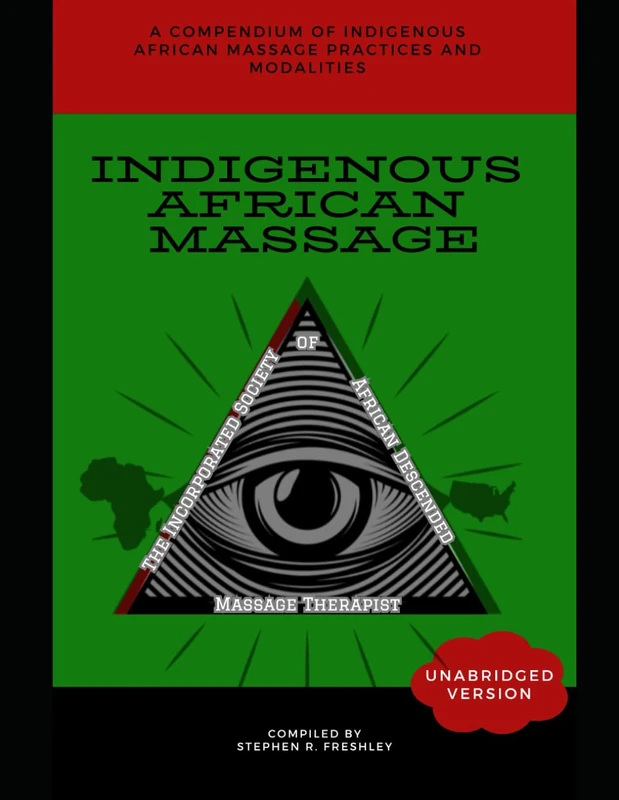 Indigenous African Massage-Unabridged: A Compendium of Indigenous African Massage Modalities and Practices