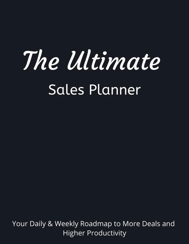The Ultimate Sales Planner: Your Daily & Weekly Roadmap to More Deals and Higher Productivity: Track Appointments, Follow-Ups, Prioritized Tasks & ... Estate, Insurance, and Sales Professionals