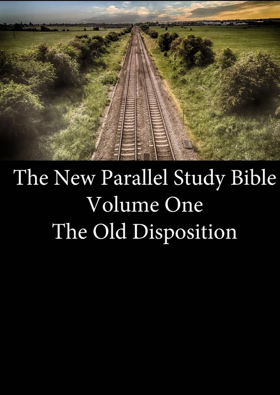 The New Parallel Study Bible - Volume One - The Old Disposition