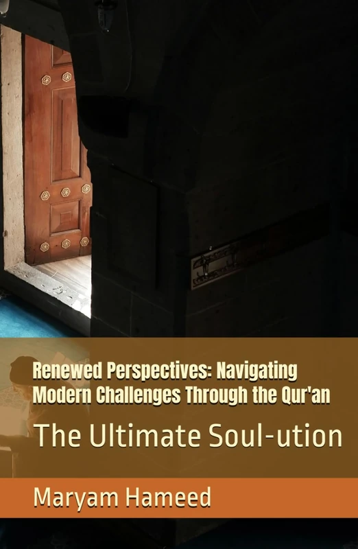Renewed Perspectives: Navigating Modern Challenges Through the Qur'an: The Ultimate Soul-ution