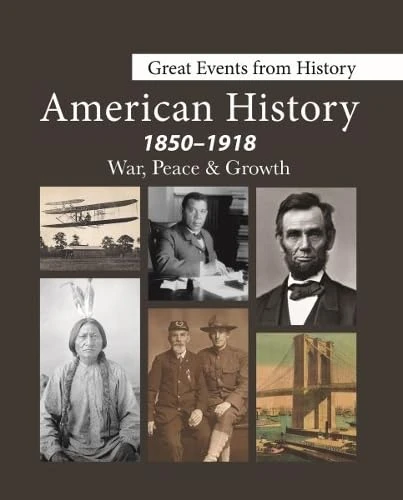 Great Events from History: American History, 1850-1918--War, Peace & Growth