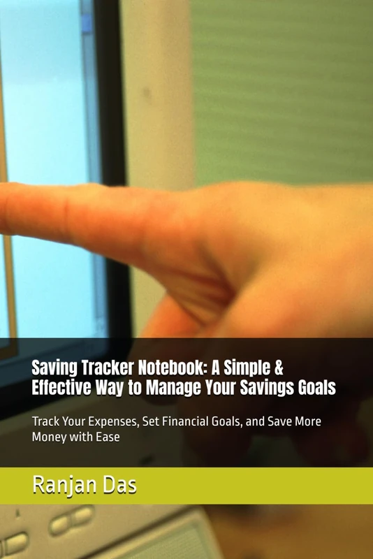 Saving Tracker Notebook: A Simple & Effective Way to Manage Your Savings Goals: Track Your Expenses, Set Financial Goals, and Save More Money with Ease