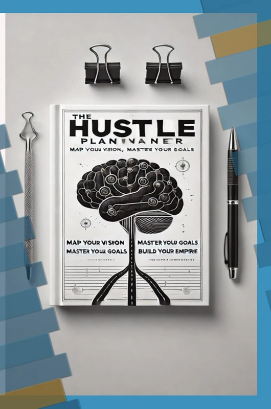 "The Hustle Planner: Map Your Vision, Master Your Goals, Build Your Empire"