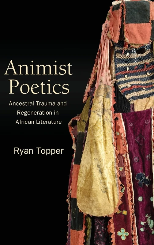 Animist Poetics: Ancestral Trauma and Regeneration in African Literature (SUNY series, Philosophy and Race)