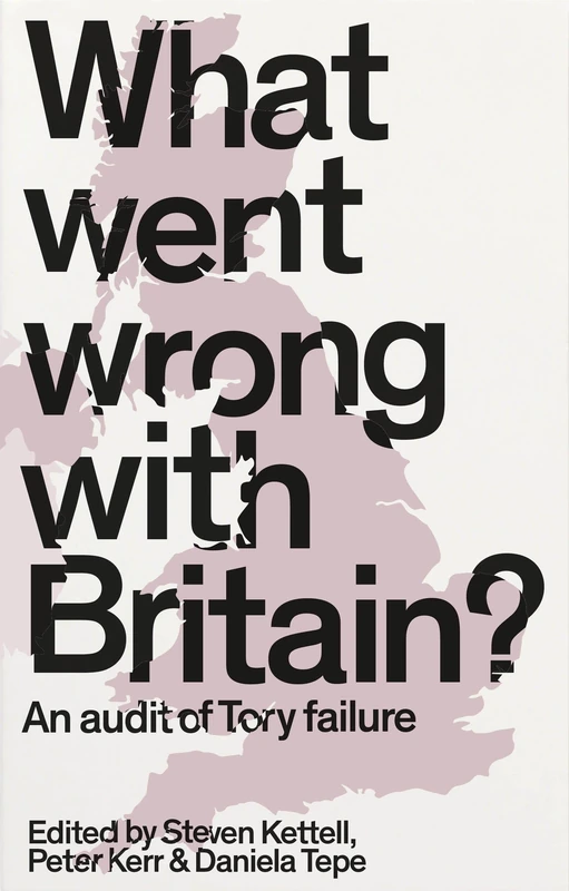 What went wrong with Britain?: An audit of Tory failure