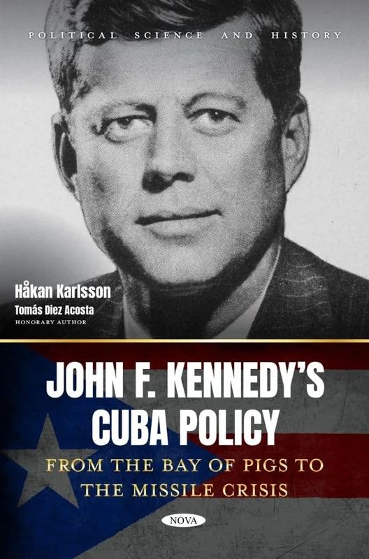 John F. Kennedy’s Cuba Policy. From the Bay of Pigs to the Missile Crisis (Political Science and History)