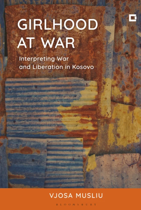 Girlhood at War: Interpreting War and Liberation in Kosovo (Creative Interventions in Global Politics)