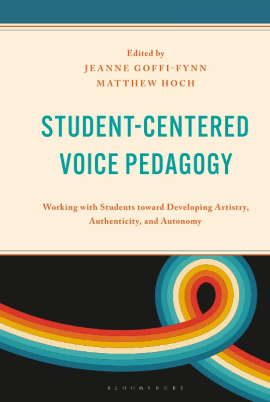 Student-Centered Voice Pedagogy: Working with Students toward Developing Artistry, Authenticity, and Autonomy (National Association of Teachers of Singing Books)