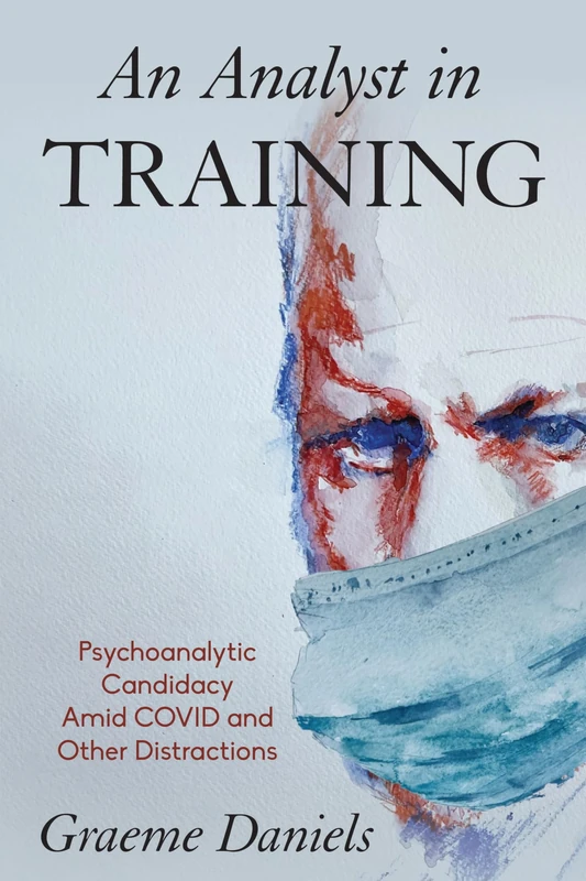 Analyst in Training, An: Psychoanalytic Candidacy Amid Covid and Other Distractions