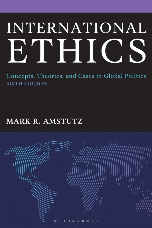International Ethics: Concepts, Theories, and Cases in Global Politics