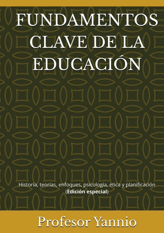 FUNDAMENTOS CLAVE DE LA EDUCACIÓN: Historia, teorías, enfoques, psicología, ética y planificación (Edición especial)
