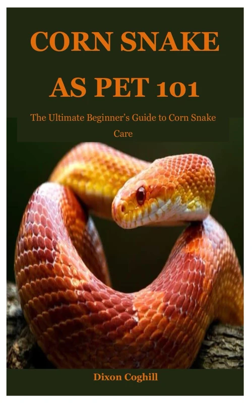 Corn Snake as Pet 101: The Ultimate Beginner’s Guide to Corn Snake Care