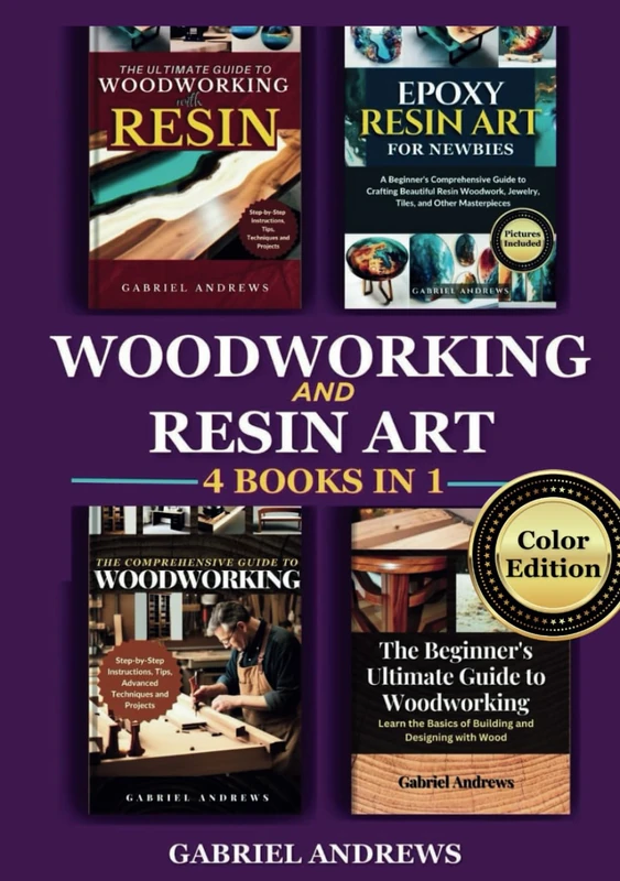Woodworking and Resin Art - 4 Books in 1 (Color Edition): The Ultimate Guide to Woodworking with Resin, Epoxy Resin Art for Newbies, and more