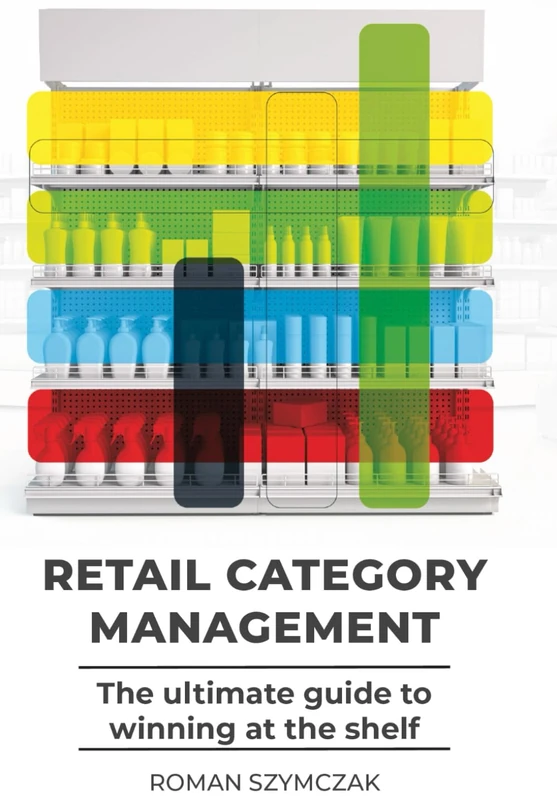 Retail Category Management: The Ultimate Guide to Winning at the Shelf
