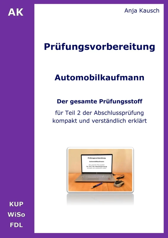 Prüfungsvorbereitung Automobilkaufmann - Der gesamte Prüfungsstoff für Teil 2 der Abschlussprüfung kompakt und verständlich erklärt ... (Teil 2 der schriftlichen Abschlussprüfung))