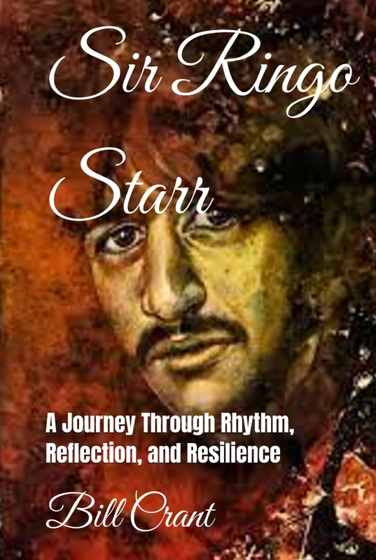 Sir Ringo Starr: A Journey Through Rhythm, Reflection, and Resilience (The Beatles. John, Paul, George and Ringo) - Image 1