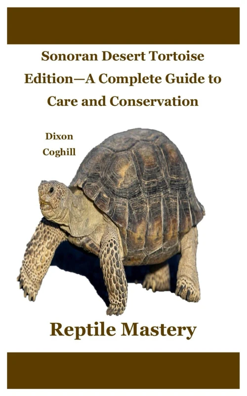 Reptile Mastery: Sonoran Desert Tortoise Edition—A Complete Guide to Care and Conservation - Image 1