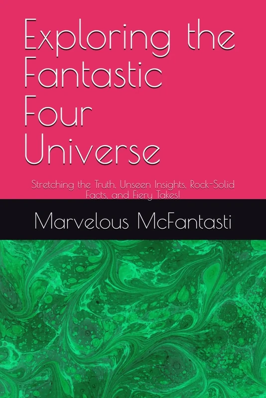 Exploring the Fantastic Four Universe: Stretching the Truth, Unseen Insights, Rock-Solid Facts, and Fiery Takes! - Image 1