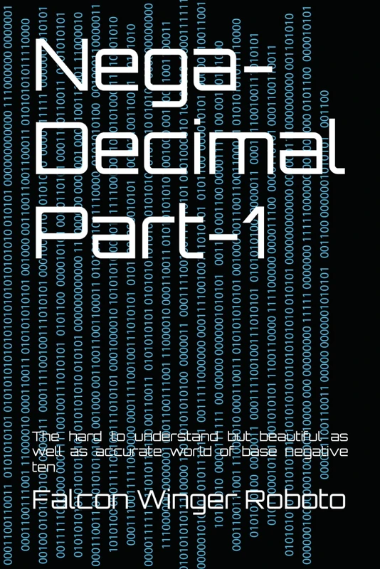 Nega-Decimal: The hard to understand but beautiful as well as accurate world of base negative ten.: 1 - Image 1