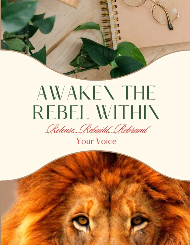 Awaken The Rebel Within: Release...Rebuild...Rebrand Your Voice Workbook