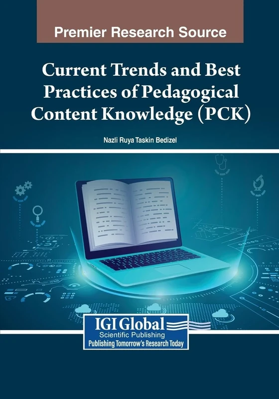Current Trends and Best Practices of Pedagogical Content Knowledge (PCK) (Advances in Educational Marketing, Administration, and Leadership)