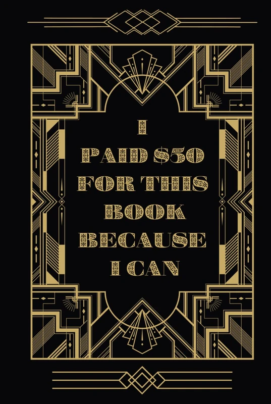 I Paid $50 For This Book Because I Can: MULTIPURPOSE USE | 150 pages | 6”X9”