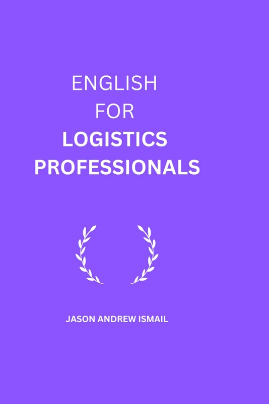 Practical English Dialogues For Logistics Professionals: Practical Dialogues