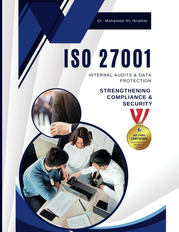 ISO 27001 INTERNAL AUDITS & DATA PROTECTION: STRENGTHENING COMPLIANCE & SECURITY: A Practical Guide to Conducting Internal Audits and Safeguarding Sensitive Data: 2 (ISO 27001:2022)