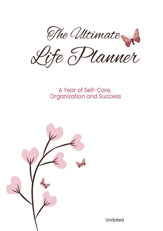 The Ultimate LIfe Planner: A Year of Self Care, Organization and Success