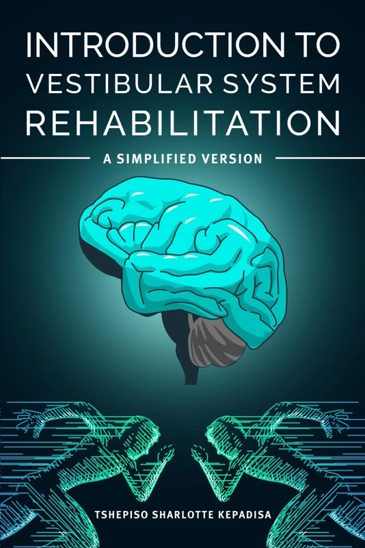 Introduction to Vestibular System Rehabilitation: A SIMPLIFIED VERSION