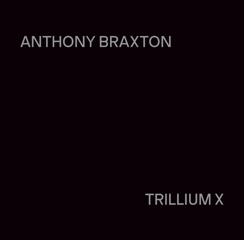 Anthony Braxton: Trillium X